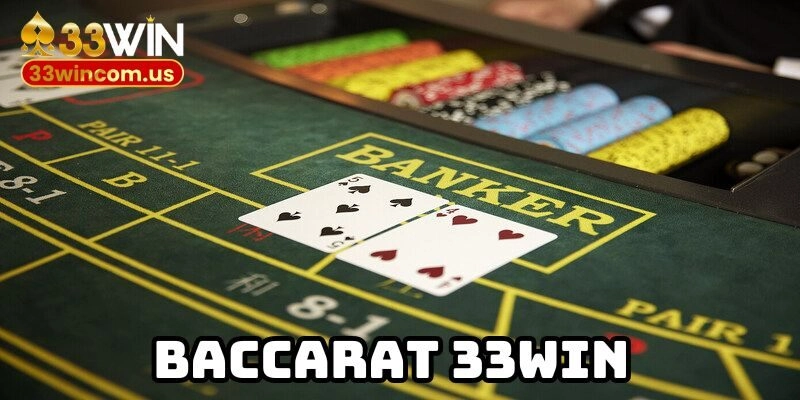 Baccarat 33WIN – Game Đánh Bạc Thưởng Hấp Dẫn Đáng Để Đầu Tư