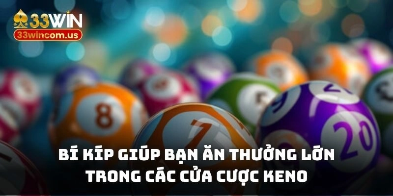 Bí kíp giúp bạn ăn thưởng lớn trong các cửa cược Keno