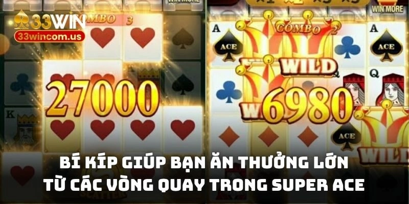 Bí kíp giúp bạn ăn thưởng lớn từ các vòng quay trong Super Ace