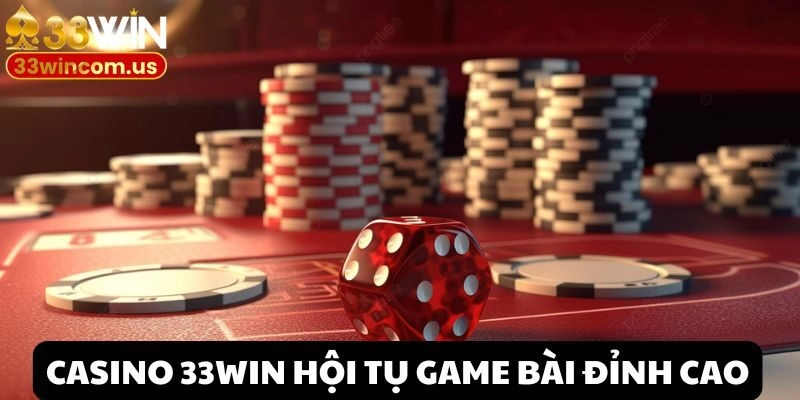 Phá đảo kho tàng game casino chất lượng tại 33win