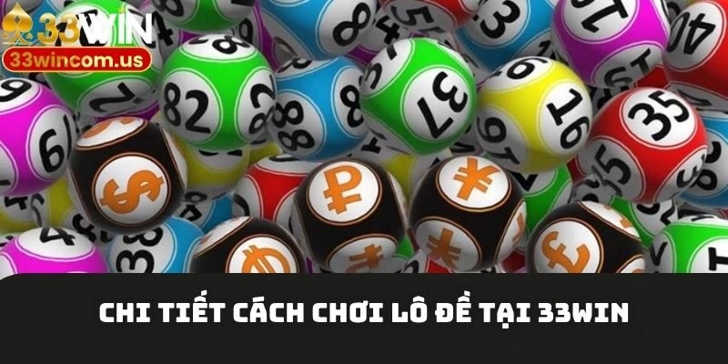 Chi tiết cách chơi lô đề tại 33win