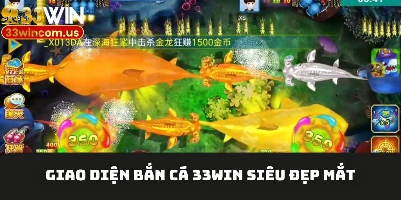 Giao diện bắn cá 33win siêu đẹp mắt