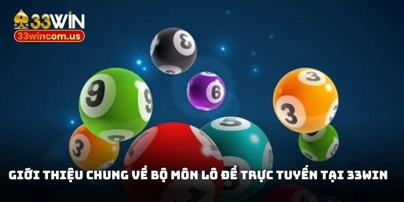Thông tin tổng quan về trò chơi xổ số trực tuyến tại nhà cái 33WIN