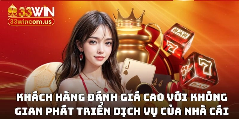 Khách hàng đánh giá cao với không gian phát triển dịch vụ của nhà cái