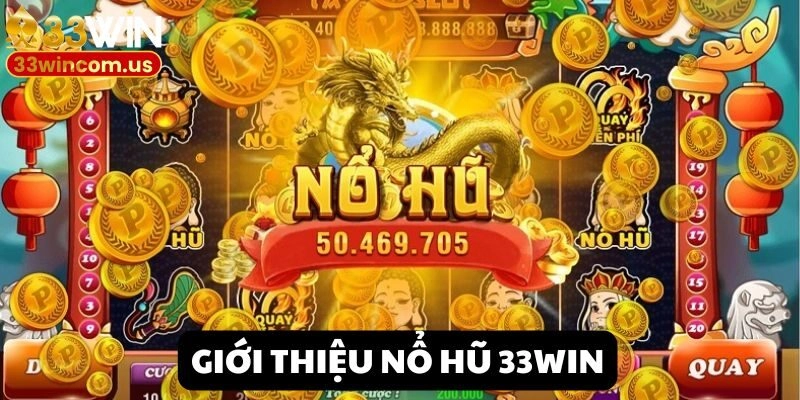 Khám phá sảnh game quốc dân Nổ hũ 33win