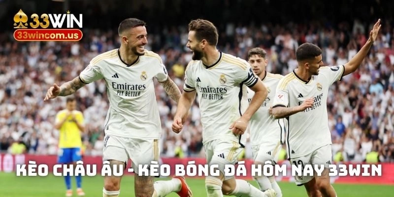 Kèo châu Âu - Kèo bóng đá hôm nay 33win