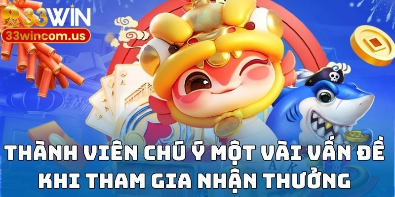 Thành viên chú ý một vài vấn đề khi tham gia nhận thưởng