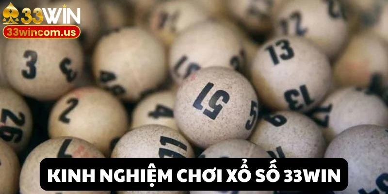 Bỏ túi bí quyết săn thưởng hiệu quả khi gia nhập Xổ số tại 33win