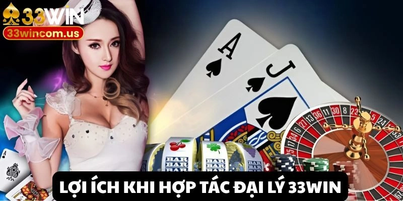 Chế độ đãi ngộ đáng kinh ngạc khi hợp tác đại lý 33win