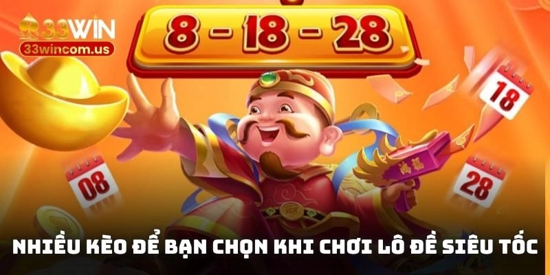 Nhiều kèo để bạn chọn khi chơi lô đề siêu tốc