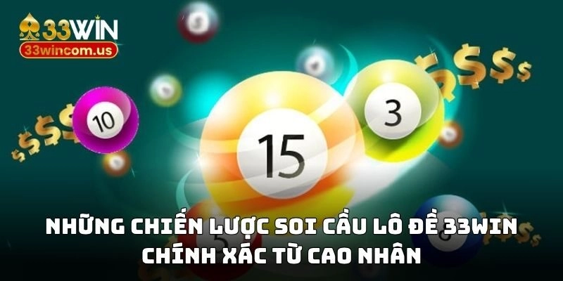 Tổng hợp những cách soi cầu lô đề 33WIN chính xác từ cao thủ lâu năm