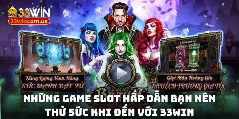 Những game slot hấp dẫn bạn nên thử sức khi đến với 33win