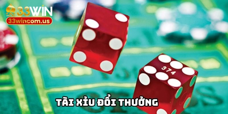 Tài Xỉu Đổi Thưởng 33WIN – Cơ Hội Gom Tiền Tỷ Cực Dễ