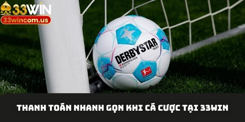 Thanh toán nhanh gọn khi cá cược thể thao 33win