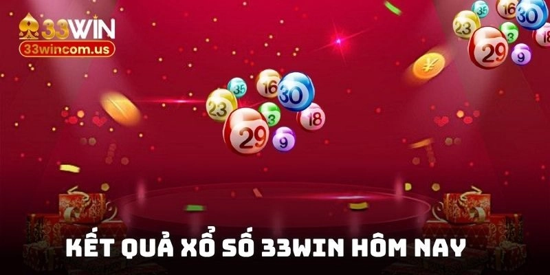 Kết quả xổ số 33win hôm nay – Cập nhật lô đề mới nhất