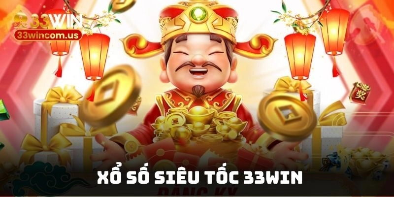 Xổ Số Siêu Tốc 33win – Cá Cược Lô Đề Trúng Lớn 2025