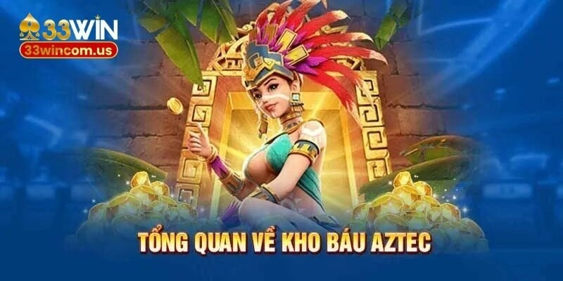 Tìm hiểu đôi nét về tựa game nổ hũ Aztec đình đám