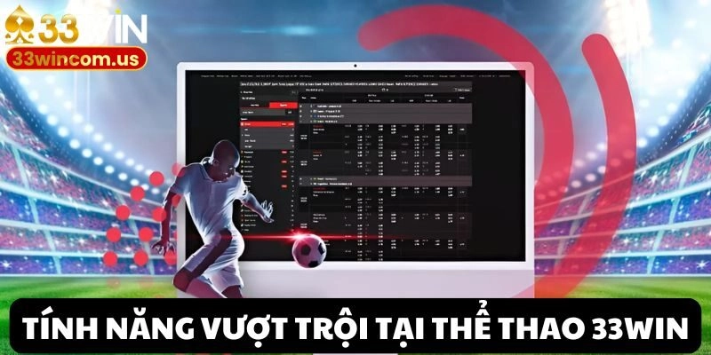 Trải nghiệm tuyệt hảo khi tham gia Thể thao 33win