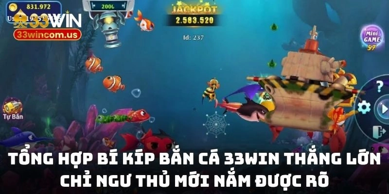 Tổng hợp bí kíp bắn cá 33WIN thắng lớn chỉ ngư thủ mới nắm được rõ
