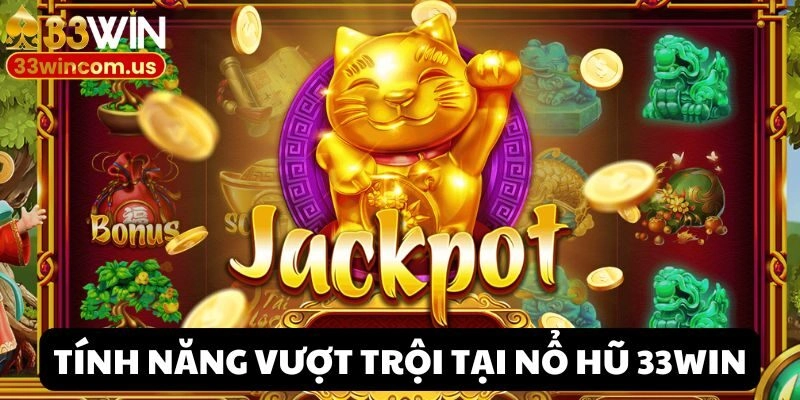 Tiện ích vượt trội khi tham gia săn thưởng tại Nổ hũ 33win