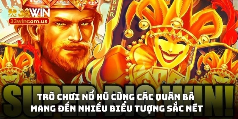 Trò chơi nổ hũ cùng các quân bài mang đến nhiều biểu tượng sắc nét