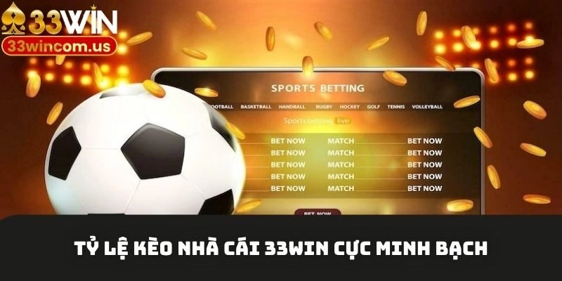 Tỷ lệ kèo nhà cái 33win cực minh bạch
