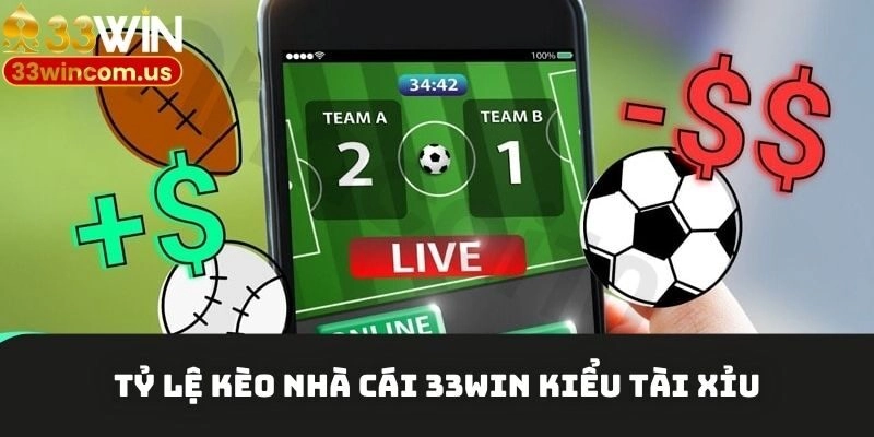 Tỷ lệ kèo nhà cái 33win kiểu tài xỉu