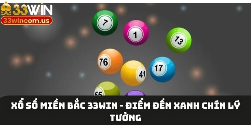 Xổ số miền Bắc 33win - Điểm đến xanh chín lý tưởng